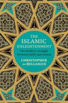 The Islamic Enlightenment: The Modern Struggle Between Faith & Reason By Christopher de Bellaigue £25