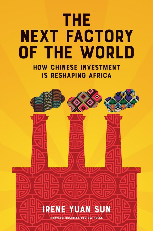 The Next Factory of the World: How Chinese Investment is Reshaping Africa, by Irene Yuan Sun, provides a fascinating look at how China sees Africa as a global manufacturing powerhouse and is investing accordingly