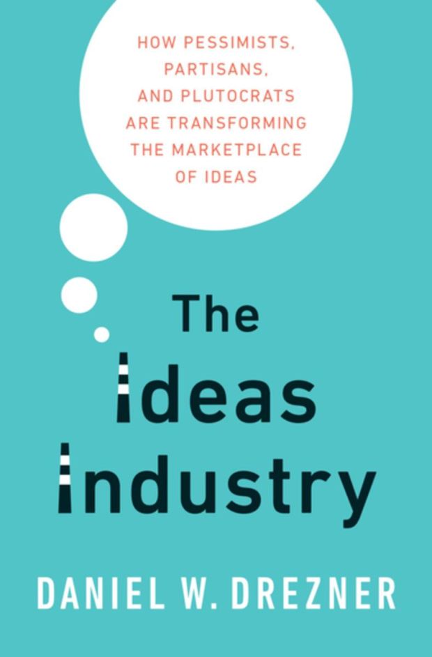 The Ideas Industry: How Pessimists, Partisans and Plutocrats Are Transforming the Marketplace of Ideas, by Daniel Drezner, notes the rise of a band of charlatans who command vast fees on the conference circuit, peddling dubious ideas and gaining rock-star status