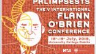 Poster for the fifth international Flann O’Brien conference, which starts on Tuesday and will involve several days of non-stop talking by academics and other Flannoraks, from at least four continents. 