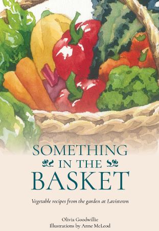 Something in the Basket: Vegetable recipes from the garden at Lavistown, is available at gardenfable.com, €19.99 inc P&P