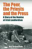 The Peer, The Priests and the Press. A story of the Demise of Irish Landlordism 