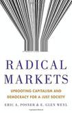 Radical Markets, Uprooting Capitalism and Democracy for a Just Society
