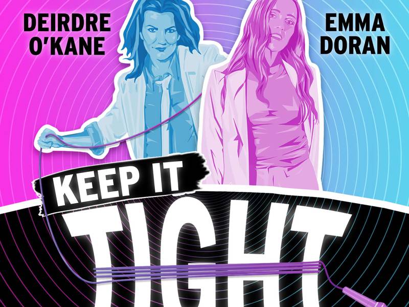 Keep It Tight: Deirdre O’Kane and Emma Doran combine brazen charm with disarming realness