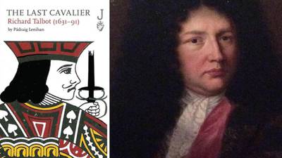 In defence of Fighting, Lying, Mad Richard Talbot – the Last Cavalier, Jacobite, rake and scourge of Cromwell