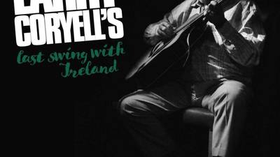 Larry Coryell: Last Swing for Ireland – Raucous, blues-soaked fusion