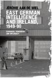 East German Intelligence and Ireland, 1949-90: Espionage, Terrorism and Diplomacy