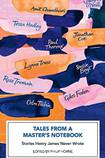Tales from a Master’s Notebook Stories Henry James Never Wrote