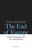 The End of Europe, Dictators, Demagogues and the Coming Dark Age