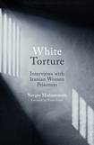 White Torture: Interviews with Iranian Women Prisoners