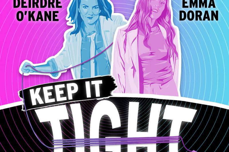 Keep It Tight review: Deirdre O’Kane and Emma Doran combine brazen charm with disarming realness
