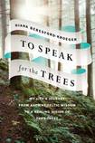 To Speak for Trees: My Life’s Journey from Ancient Celtic Wisdom to a Healing Vision of the Forest