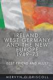 Ireland, West Germany and the New Europe 1949-73: Best Friend and Ally?