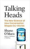 Talking Heads: The New Science of How Conversation Shapes Our Worlds