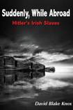 Suddenly, While Abroad: Hitler's Irish Slaves