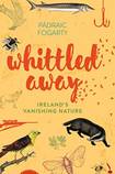 Whittled Away: Ireland’s Vanishing Nature