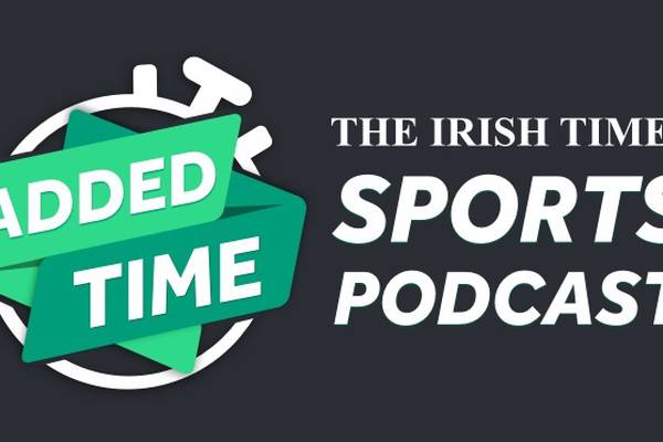 Added Time: The Irish Times Sports Podcast Episode Two