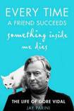Every Time a Friend Succeeds Something Inside Me Dies: The Life of Gore Vidal