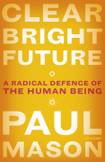 Clear Bright Future: A Radical Defence of the Human Being