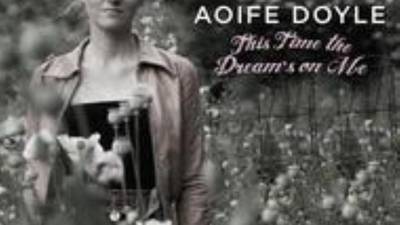 Aoife Doyle: This Time the Dream’s on Me