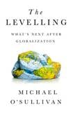 The Levelling: What’s Next After Globalisation