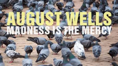 August Wells - Madness is the Mercy album review: wild, wired and welcoming