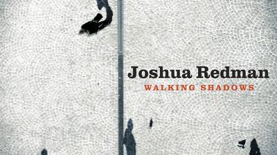 Joshua Redman: Walking Shadows