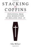 Stacking the coffins: Influenza, war, and revolution in Ireland, 1918-19