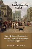An Irish-Speaking Island: State, Religion, Community and the Linguistic Landscape in Ireland, 1770 -1870