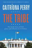 The Tribe: the Inside Story of Irish Power and Influence in US Politics