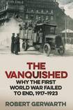 The Vanquished: Why the First World War Failed to End, 1917-1923