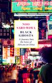 Black Ghosts: A Journey Into the Lives of Africans in China 