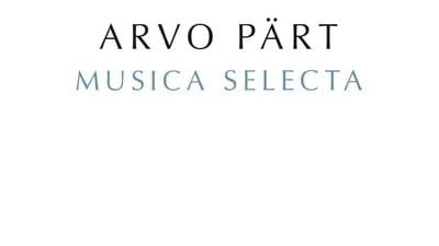 Arvo Pärt: Musica Selecta | Album Review