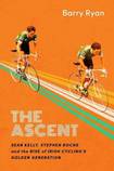 The Ascent: Sean Kelly, Stephen Roche and the Rise of Irish Cycling’s Golden Generation