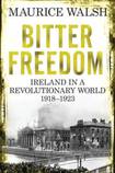 Bitter Freedom: Ireland in a Revolutionary World 1918-23