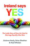 Ireland Says Yes: The Inside Story of How the Vote for Marriage Equality was Won