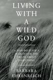 Living  With a Wild God: A Non-Believer’s Search for the Truth about Everything