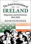 The Americanisation of Ireland: Migration and Settlement, 1841-1925