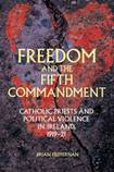 Freedom and the Fifth Commandment: Catholic Priests and Political Violence in Ireland, 1919-21