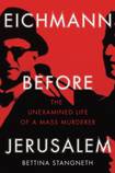 Eichmann Before Jerusalem: The Unexamined Life of A Mass Murderer