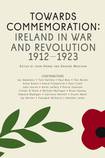 Towards Commemoration: Ireland in War and Revolution