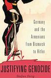 Justifying Genocide: Germany and the Armenians from Bismarck to Hitler