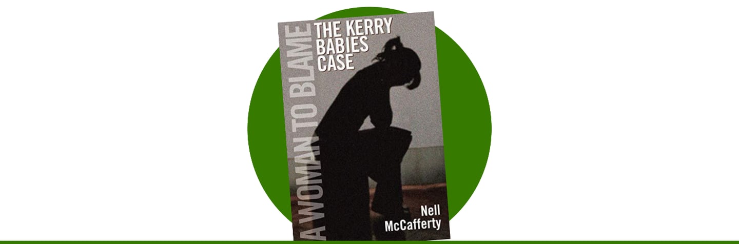 A Woman To Blame: The Kerry Babies Case by Nell McCafferty (1985)