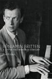 Benjamin Britten: A Life in the Twentieth Century