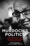 Murdoch's Politics: How One Man's Thirst for Wealth and Power Shapes Our World