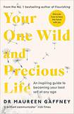 Your One Wild and Precious Life: An Inspiring Guide to Becoming Your Best Self At Any Age