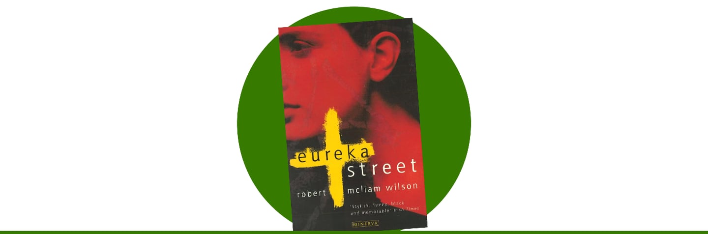 Eureka Street by Robert McLiam Wilson (1996)