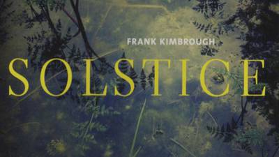 Frank Kimbrough - Solstice album review: A delicate piano brimming with energy