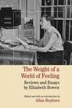 The Weight of a World of Feeling Reviews and Essays by Elizabeth Bowen