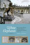 White Elephants, The Country House and the State in Independent Ireland, 1922-73